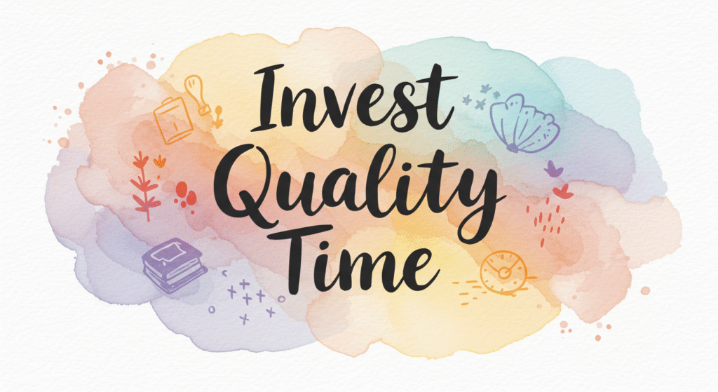 Invest Quality Time